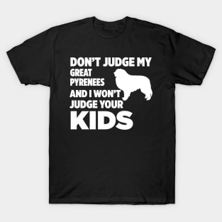 Don’t Judge My Great Pyrenees I Won’t Your Kids T-Shirt